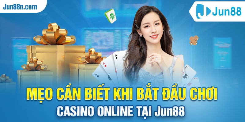 Mẹo cần biết khi bắt đầu chơi Casino online tại Jun88